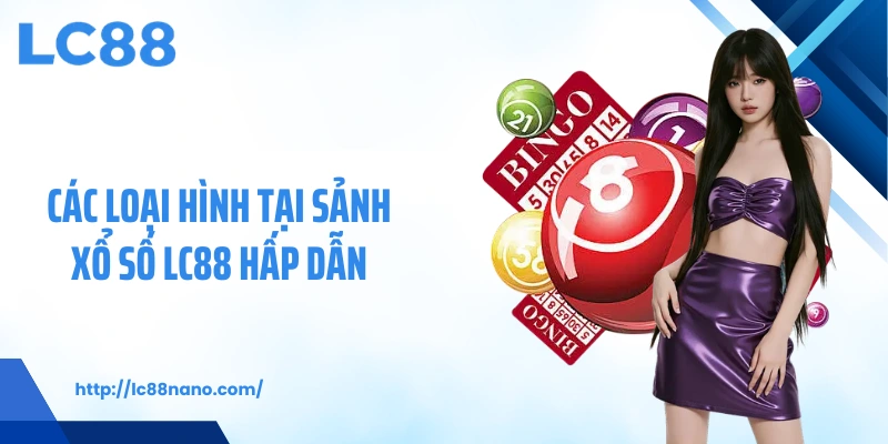 Các loại hình tại sảnh xổ số LC88 hấp dẫn