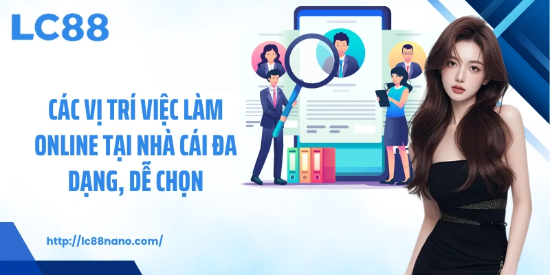 Các vị trí việc làm online tại nhà cái đa dạng, dễ chọn
